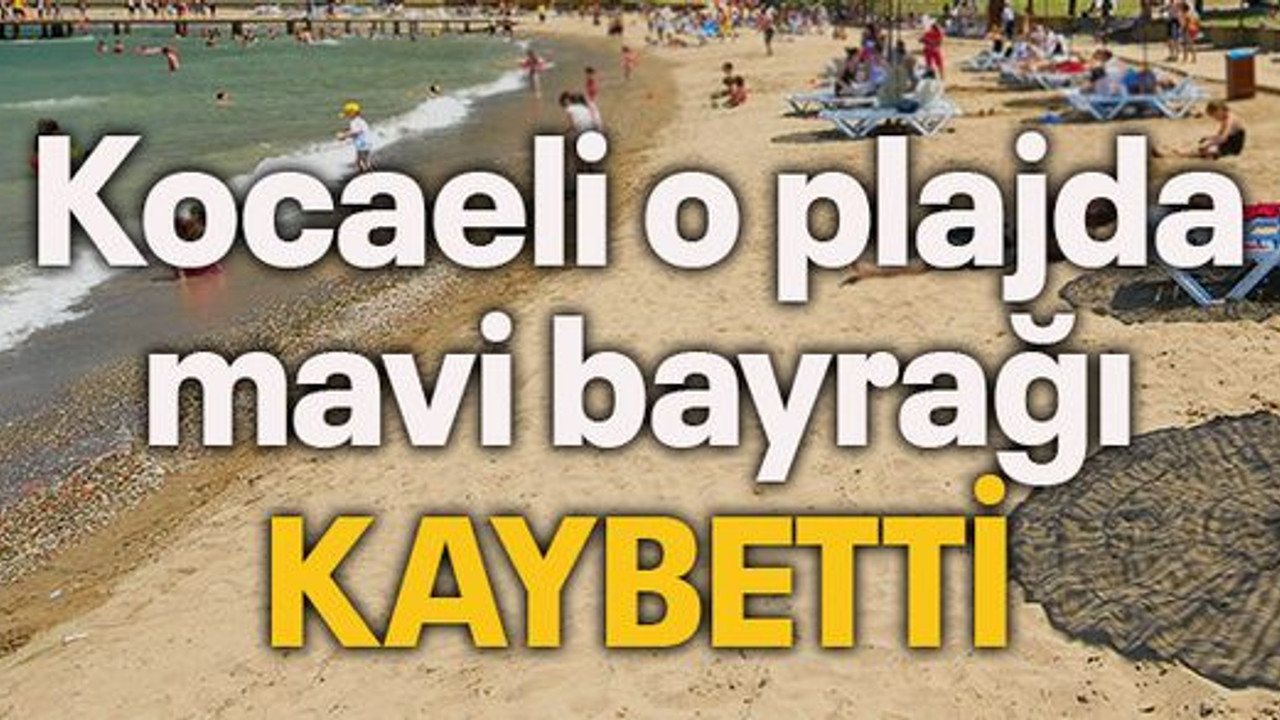 Kocaeli o plajda mavi bayrağı kaybetti